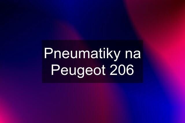 Pneumatiky na Peugeot 206