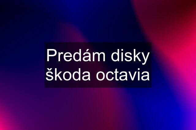 Predám disky škoda octavia