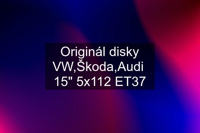 Originál disky VW,Škoda,Audi  15" 5x112 ET37