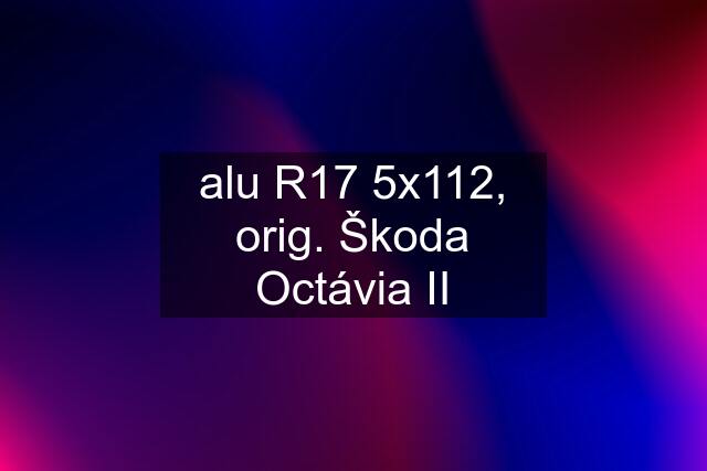 alu R17 5x112, orig. Škoda Octávia II