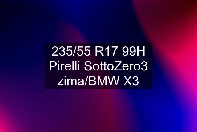 235/55 R17 99H Pirelli SottoZero3 zima/BMW X3