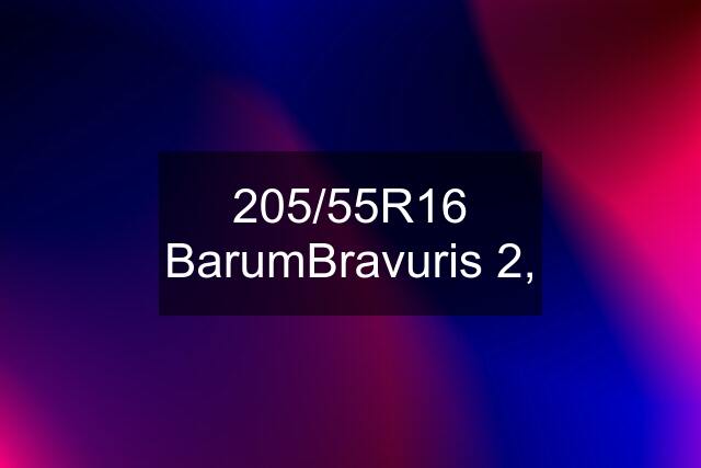 205/55R16 BarumBravuris 2,