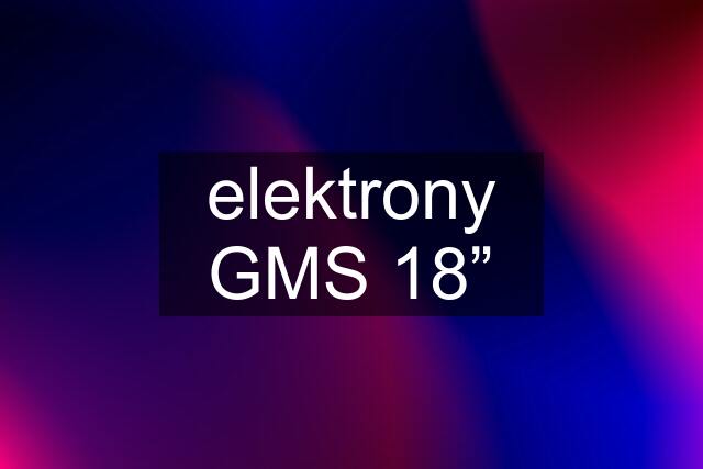 elektrony GMS 18”