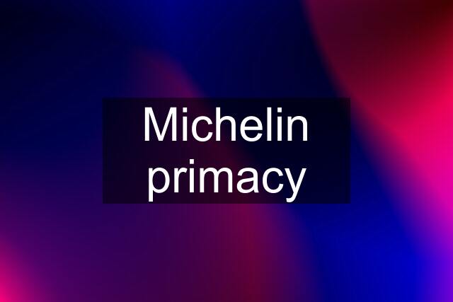 Michelin primacy