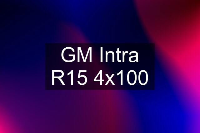 GM Intra R15 4x100