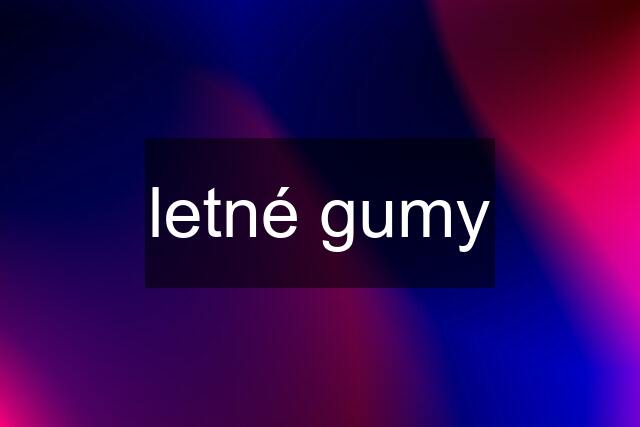 letné gumy