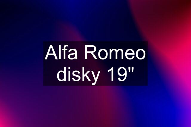 Alfa Romeo disky 19"