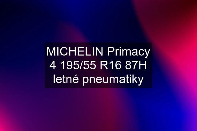 MICHELIN Primacy 4 195/55 R16 87H letné pneumatiky