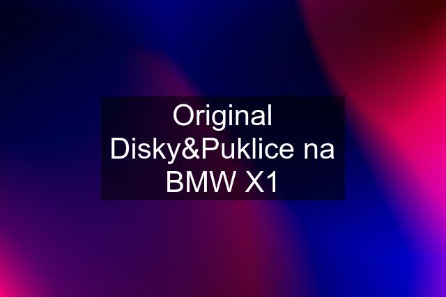 Original Disky&Puklice na BMW X1