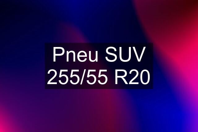 Pneu SUV 255/55 R20