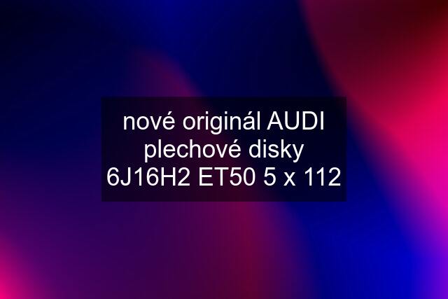 nové originál AUDI plechové disky 6J16H2 ET50 5 x 112