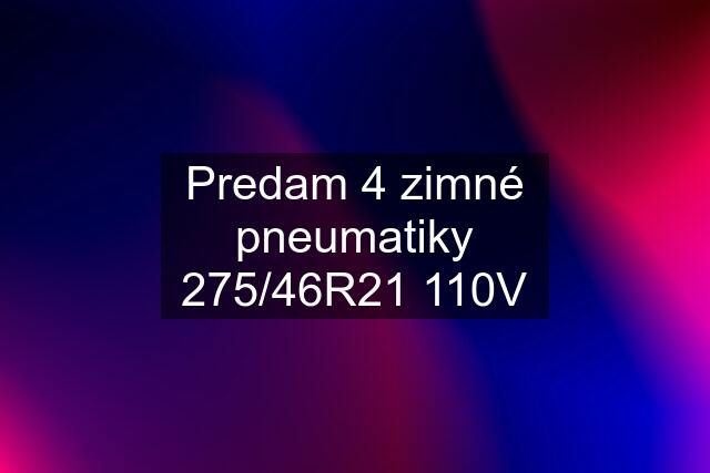 Predam 4 zimné pneumatiky 275/46R21 110V