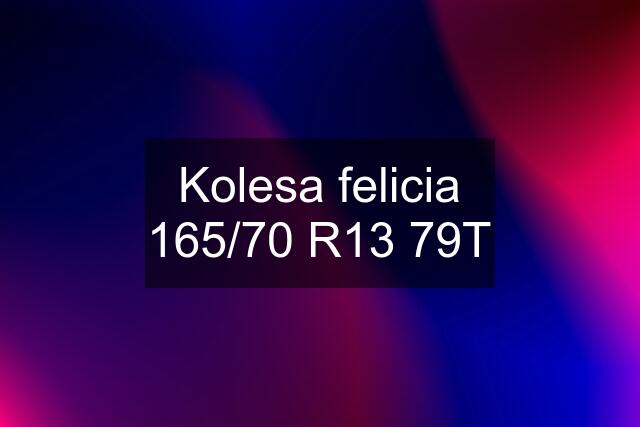 Kolesa felicia 165/70 R13 79T