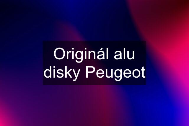 Originál alu disky Peugeot