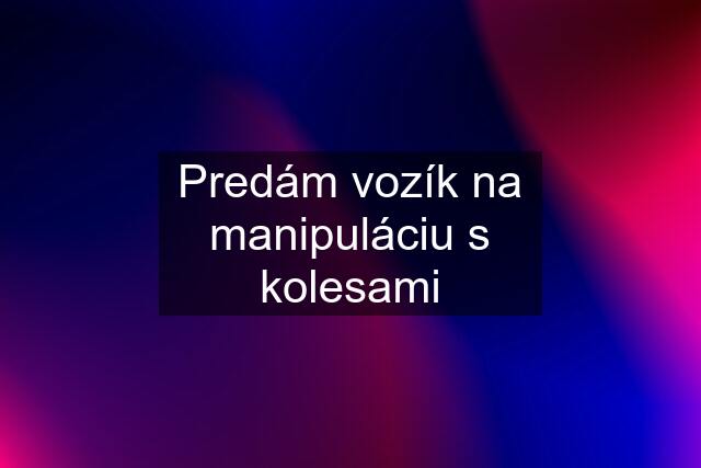 Predám vozík na manipuláciu s kolesami