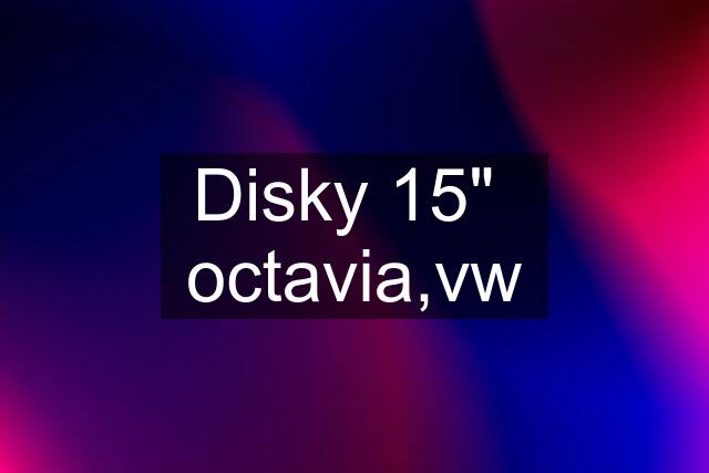 Disky 15"  octavia,vw