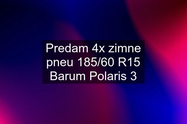 Predam 4x zimne pneu 185/60 R15 Barum Polaris 3