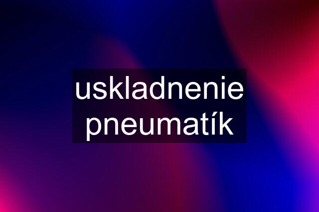 uskladnenie pneumatík