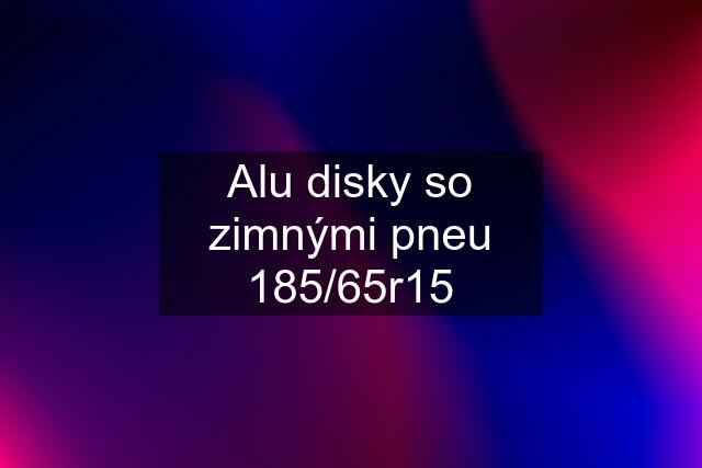 Alu disky so zimnými pneu 185/65r15