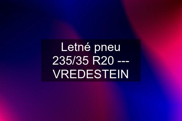 Letné pneu 235/35 R20 --- VREDESTEIN