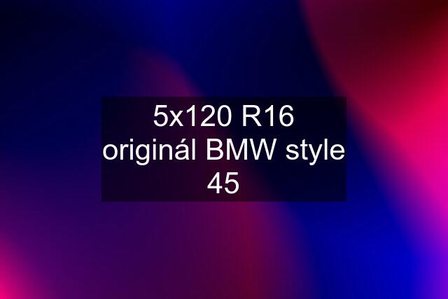 5x120 R16 originál BMW style 45