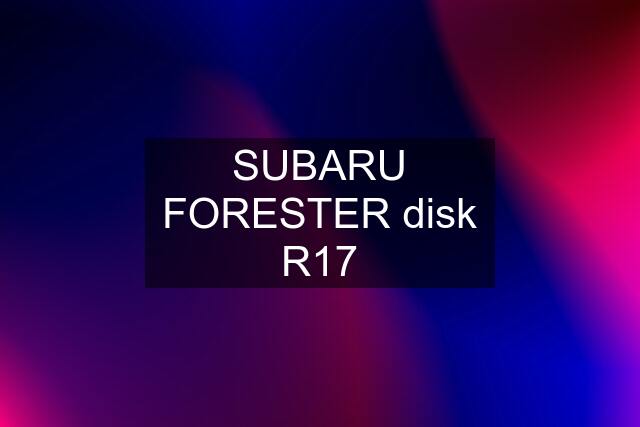 SUBARU FORESTER disk R17