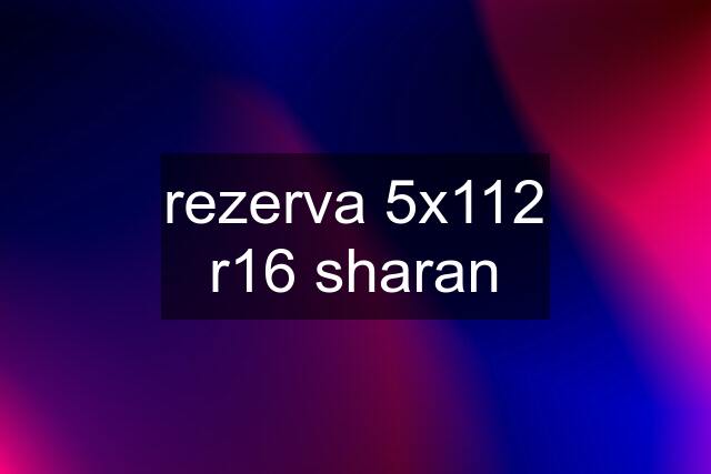 rezerva 5x112 r16 sharan