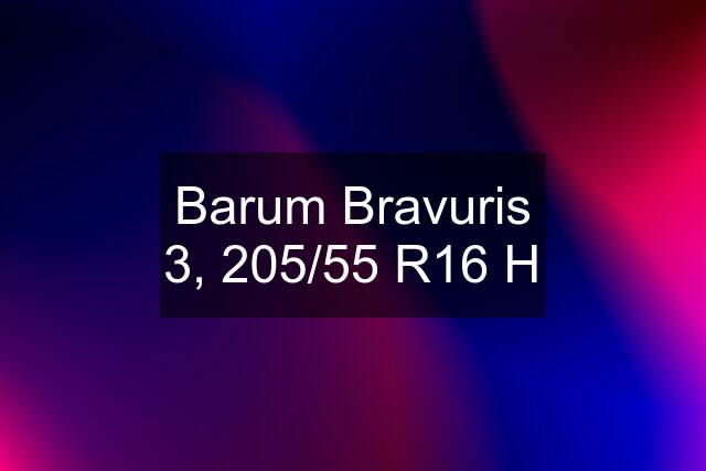 Barum Bravuris 3, 205/55 R16 H