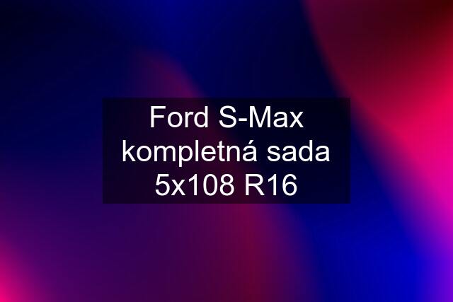 Ford S-Max kompletná sada 5x108 R16