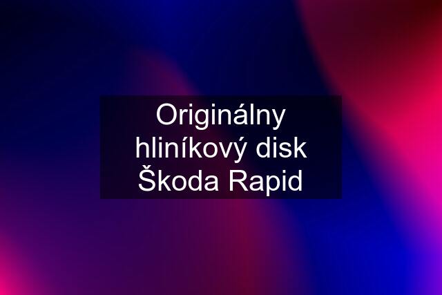 Originálny hliníkový disk Škoda Rapid