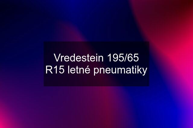 Vredestein 195/65 R15 letné pneumatiky