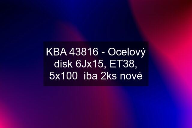 KBA 43816 - Ocelový disk 6Jx15, ET38, 5x100  iba 2ks nové