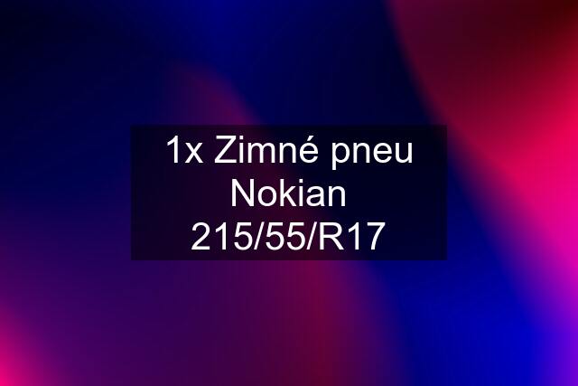 1x Zimné pneu Nokian 215/55/R17