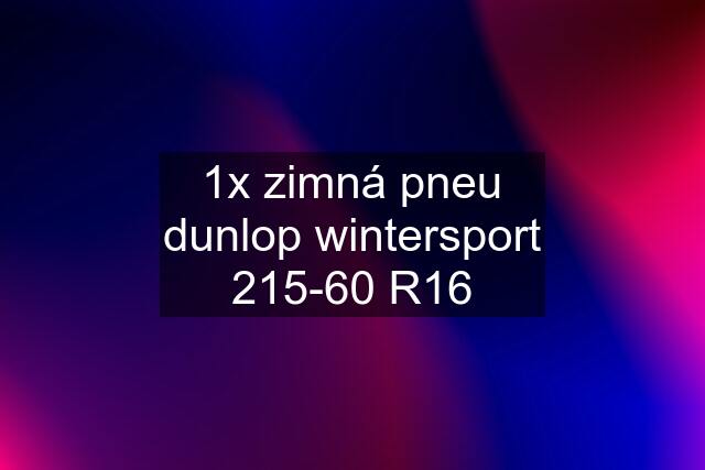 1x zimná pneu dunlop wintersport 215-60 R16