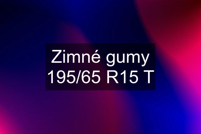 Zimné gumy 195/65 R15 T