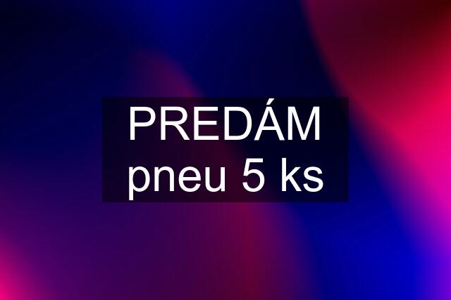 PREDÁM pneu 5 ks