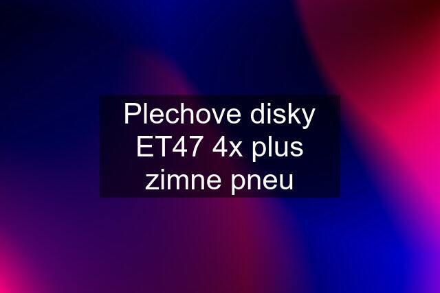 Plechove disky ET47 4x plus zimne pneu