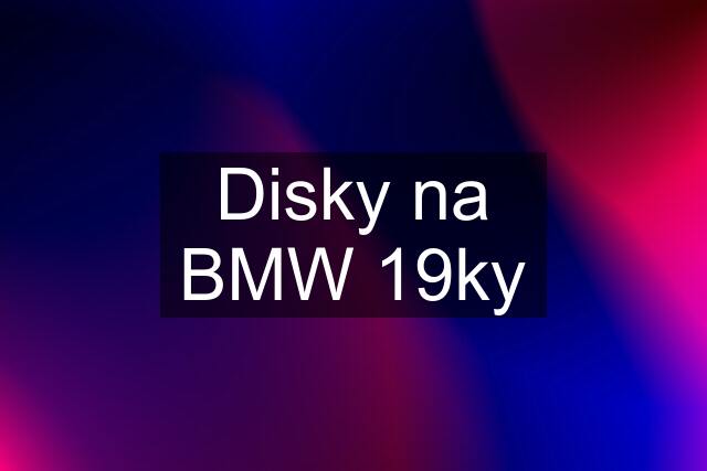 Disky na BMW 19ky