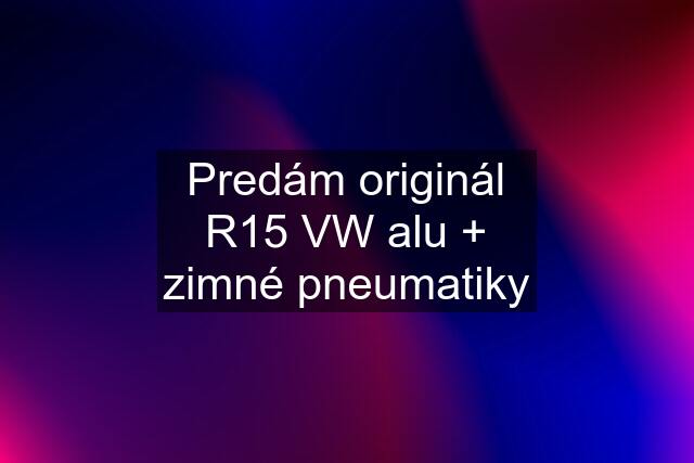 Predám originál R15 VW alu + zimné pneumatiky