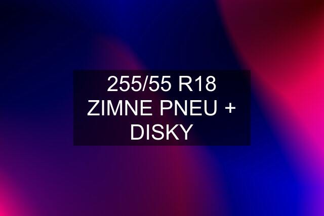 255/55 R18 ZIMNE PNEU + DISKY