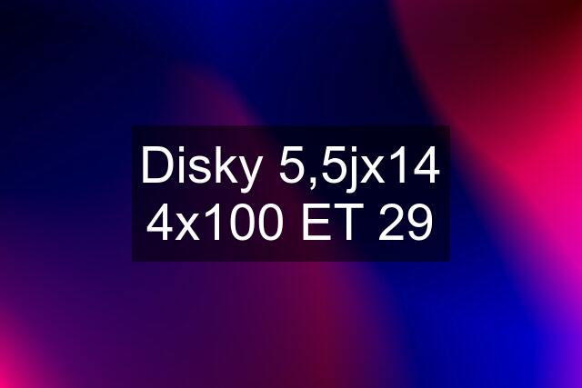 Disky 5,5jx14 4x100 ET 29