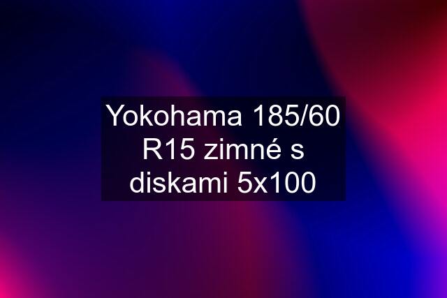 Yokohama 185/60 R15 zimné s diskami 5x100