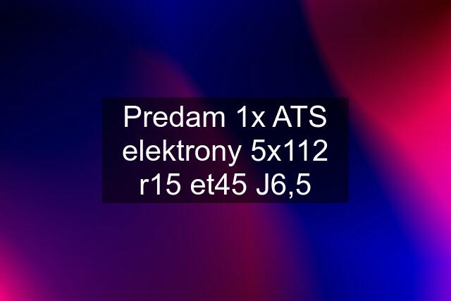 Predam 1x ATS elektrony 5x112 r15 et45 J6,5