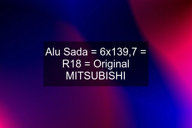 Alu Sada = 6x139,7 = R18 = Original MITSUBISHI