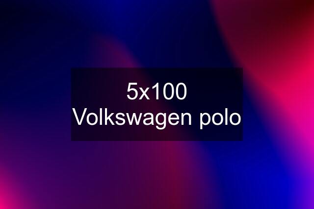 5x100 Volkswagen polo