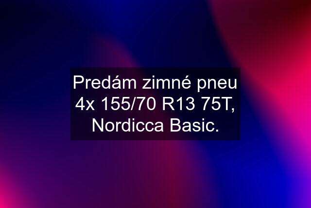 Predám zimné pneu 4x 155/70 R13 75T, Nordicca Basic.