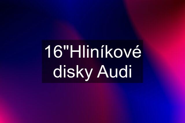 16"Hliníkové disky Audi
