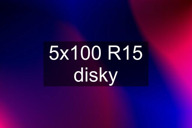5x100 R15 disky