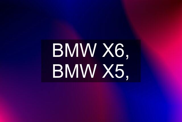 BMW X6, BMW X5,