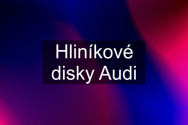 Hliníkové disky Audi